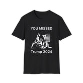 You Missed Trump 2024 - Unisex Softstyle T-Shirt